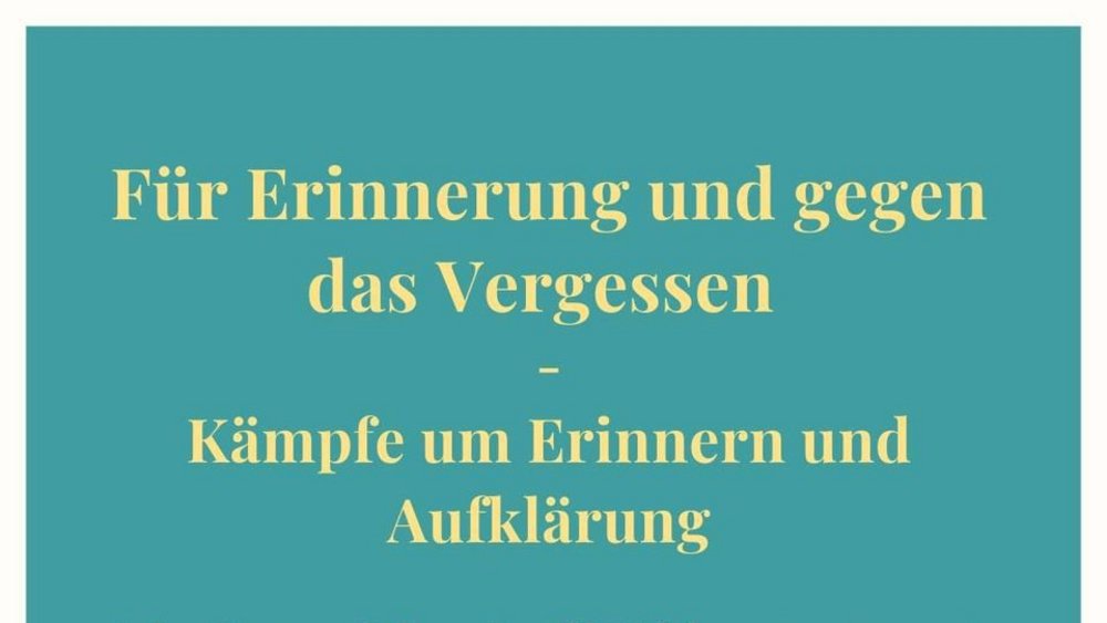 Veranstaltung: Für Erinnerung und gegen das Vergessen: Kämpfe um Erinnern und Aufklärung