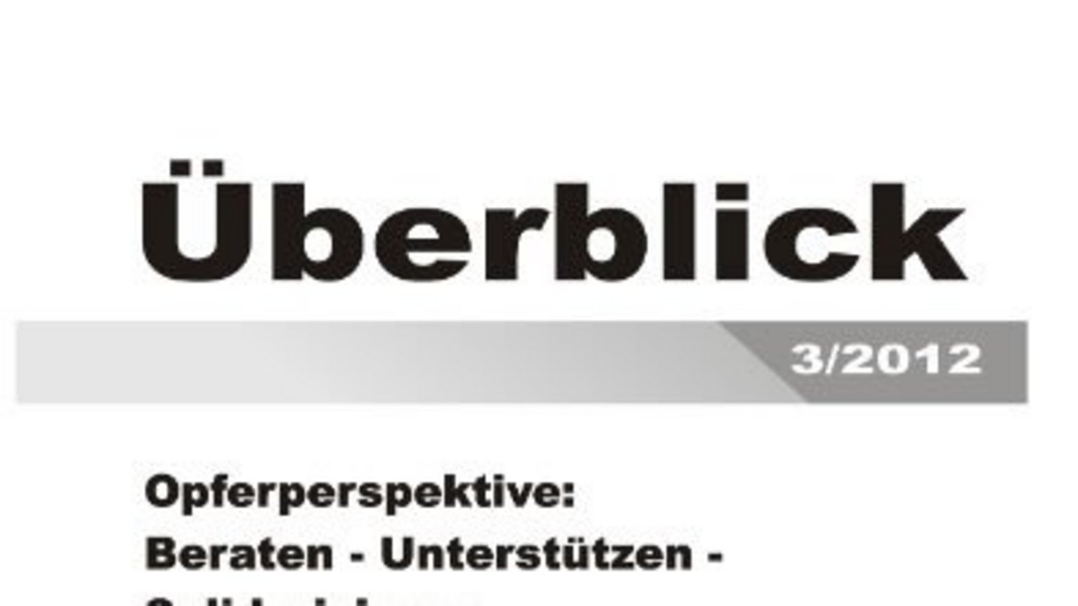 Opferperspektive: Beraten - Unterstützen - Solidarisieren, Überblick 3/2012 Opferperspektive: Beraten - Unterstützen - Solidarisieren, Überblick 3/2012