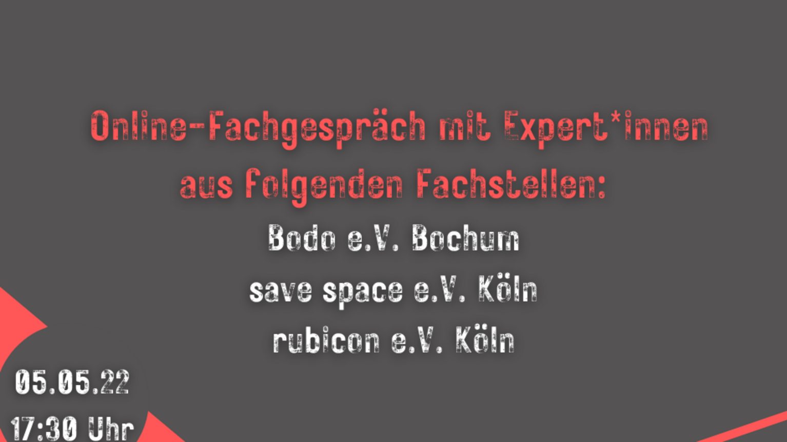 Online-Fachgespräch mit Expert*innen aus folgenden Fachstellen: Bodo e.V. Bochum save space e.V. Köln rubicon e.V. Köln Online-Fachgespräch mit Expert*innen aus folgenden Fachstellen: Bodo e.V. Bochum save space e.V. Köln rubicon e.V. Köln